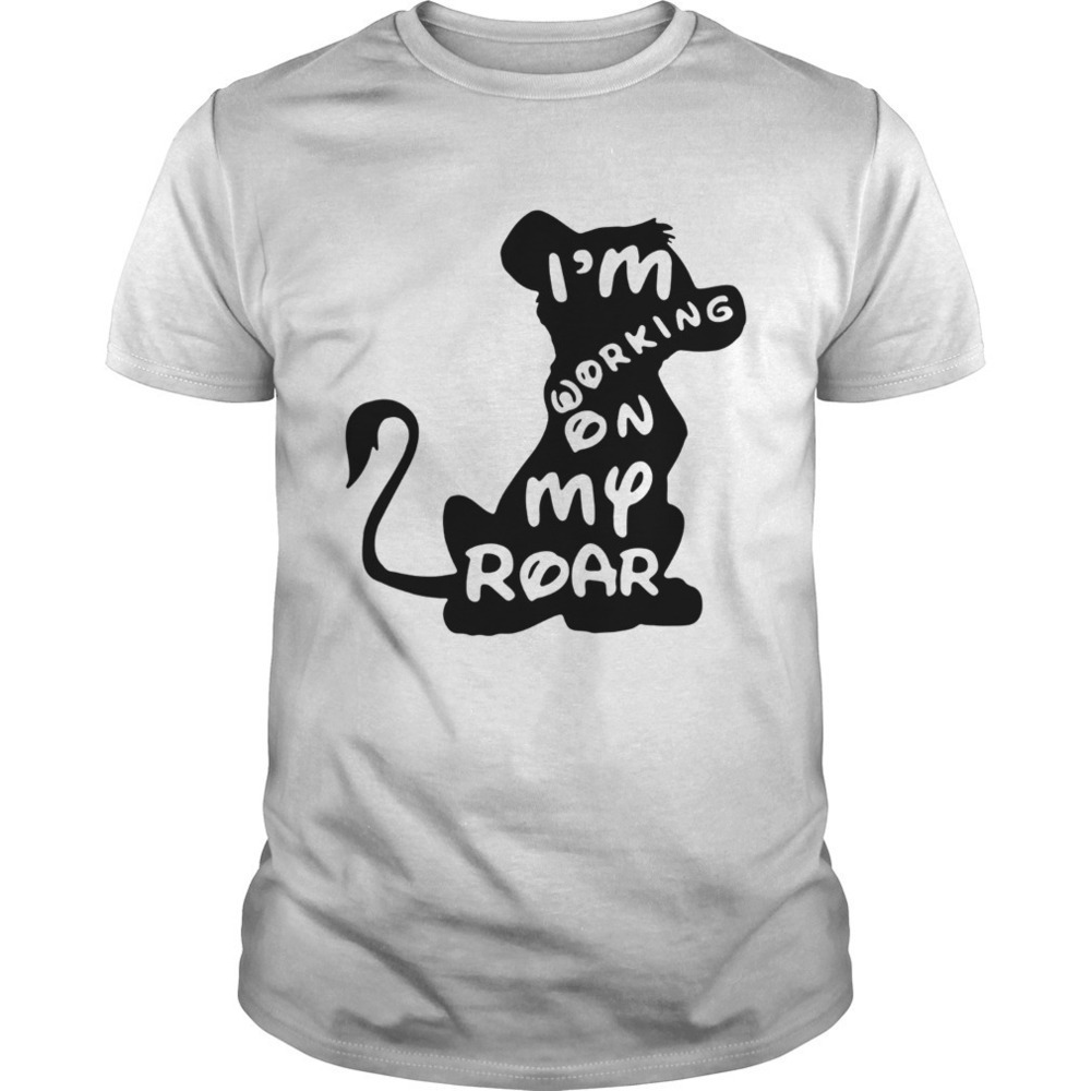 The Lion King Im Working On My Roar Shirt